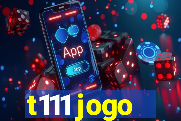 t111 jogo